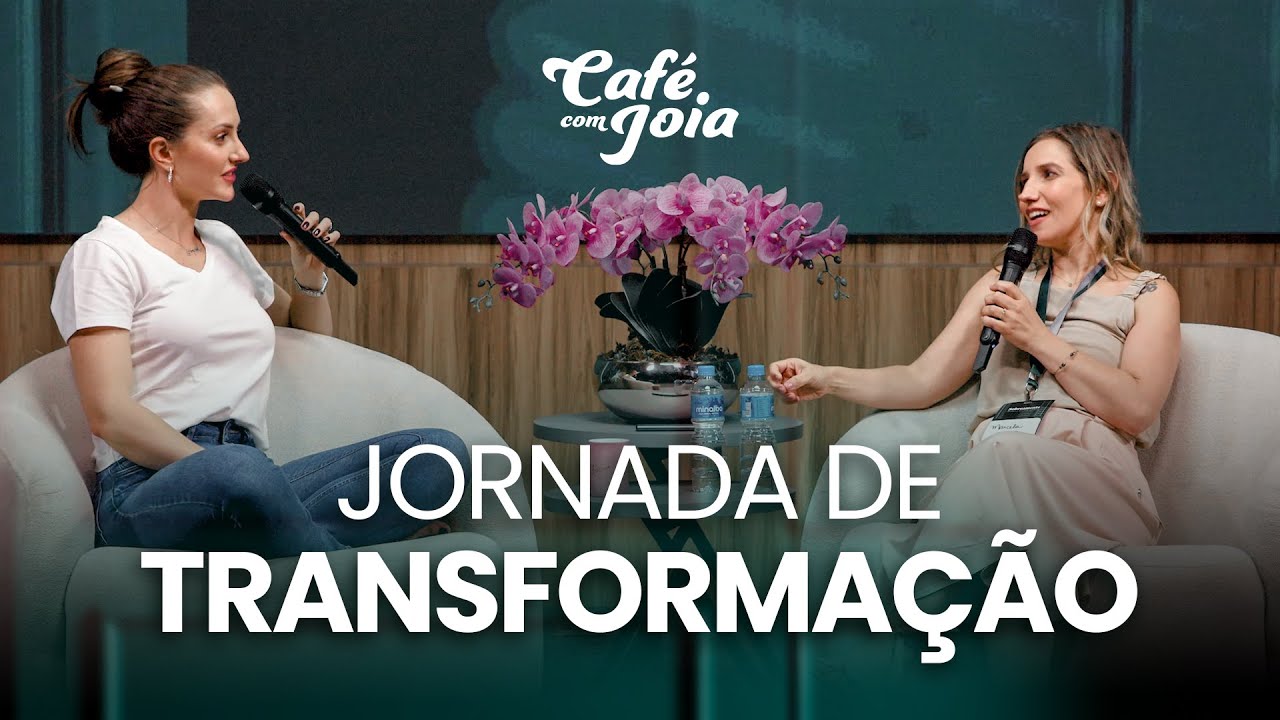 Transformação e Autoconhecimento: A Jornada Inspiradora de Marcela | Café com Joia 05