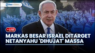 Netanyahu Diklaim Punya Kendali Penuh atas Tahanan Israel hingga Markas Besar IDF Ditarget Massa