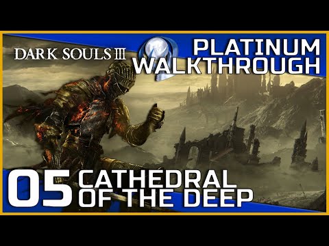 Dark Souls III Full Platinum Walkthrough - 05 - Cathedral of the Deep