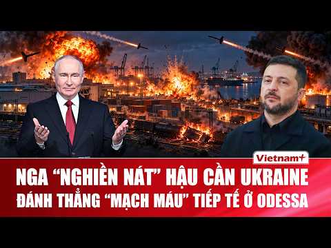 Thời sự Quốc tế chiều 7/9: Nga “nghiền nát” hậu cần Ukraine, đánh thẳng “mạch máu” tiếp tế ở Odessa