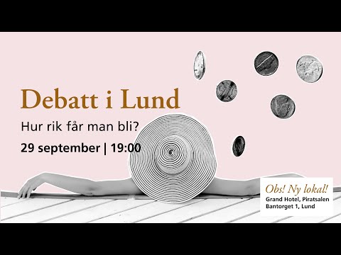 , title : 'Debatt i Lund den 29/9: Hur rik får man bli?'