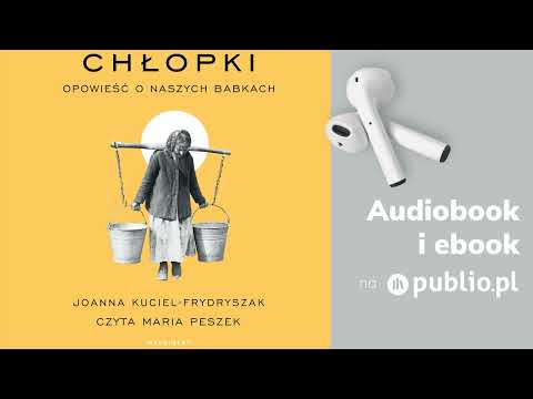 , title : 'Chłopki. Opowieść o naszych babkach. Joanna Kuciel-Frydryszak. Audiobook PL [Biografia]'