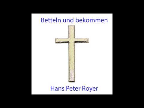 Betteln und bekommen -  Hans Peter Royer