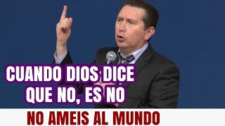 Cuando Dios dice que no. Es NO. NO AMEIS AL MUNDO pastor Gerardo Bonilla.