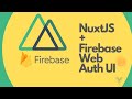 How To Setup NuxtJS With Firebase Web Auth UI
