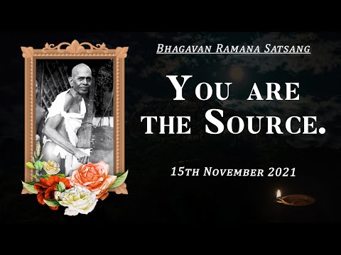 322. Bhagavan Ramana Satsang - You are the source