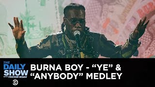 Video thumbnail of "Burna Boy Performs a “Ye”/“Anybody” Medley | The Daily Show"