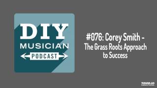 #076: Corey Smith – The Grass Roots Approach to Success