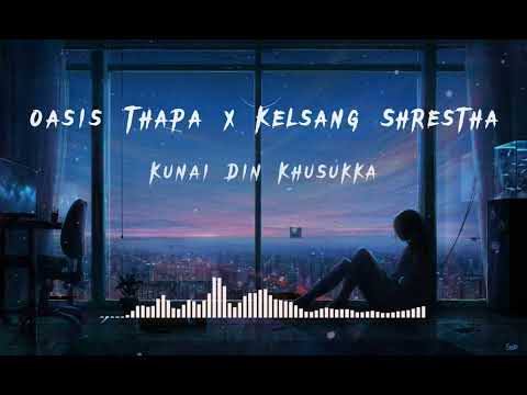 Oasis Thapa x Kelsang Shrestha-Kunai Din Khusukka[Slowed and Reverb]