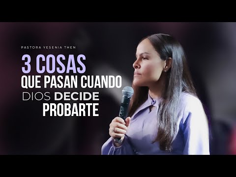 3 COSAS QUE PASAN CUANDO DIOS DECIDE PROBARTE - Pastora Yesenia Then