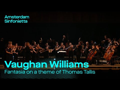 Ralph Vaughan Williams - Fantasia on a theme of Thomas Tallis | Amsterdam Sinfonietta