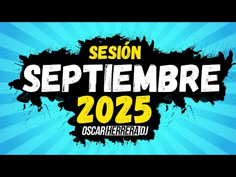 Sesion SEPTIEMBRE 2025 MIX (Reggaeton, Comercial, Trap, Flamenco, Dembow) Oscar Herrera DJ