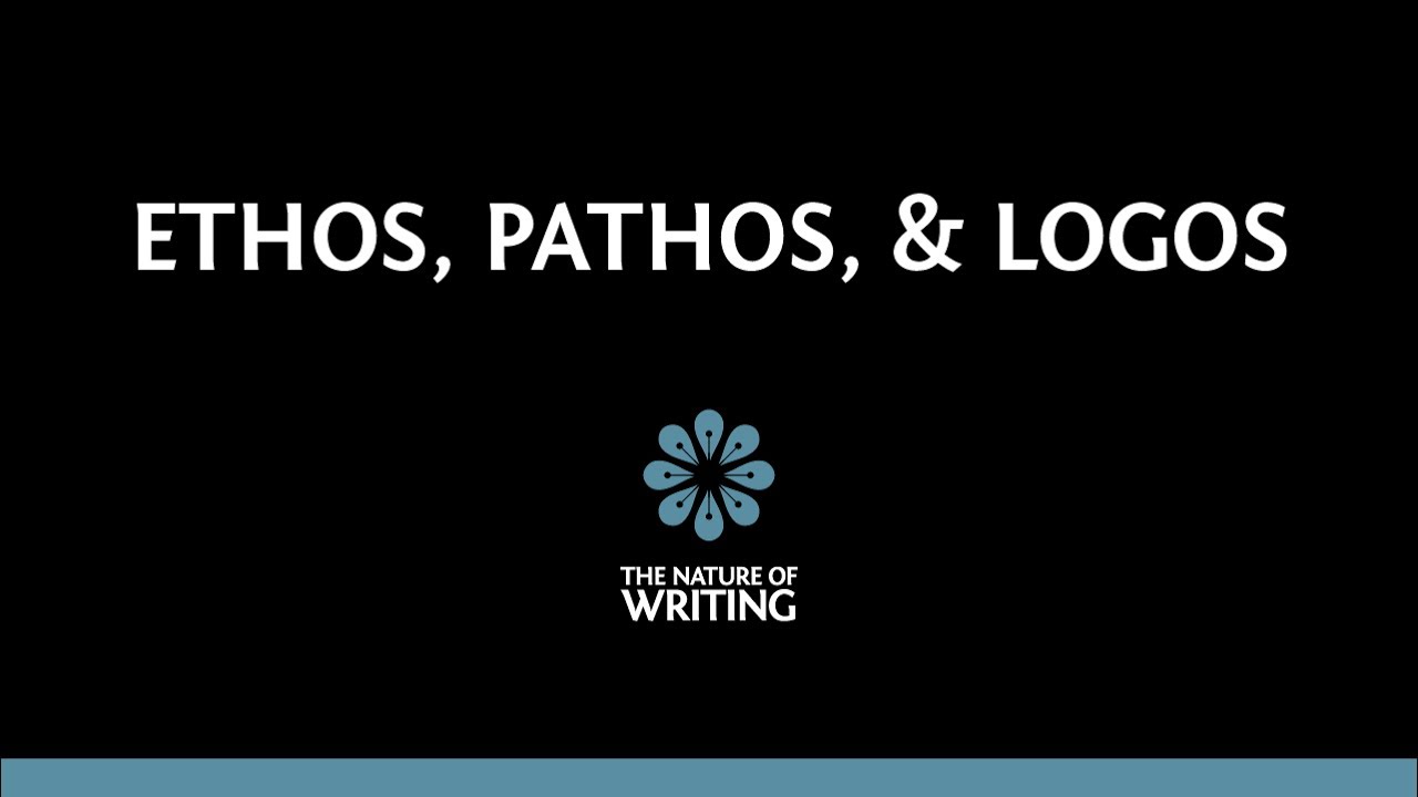 Ethos, Pathos, and Logos | Rhetoric | The Nature of Writing