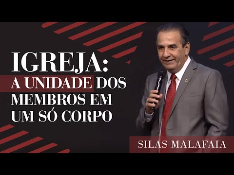 Pastor Silas Malafaia - Igreja: a unidade dos membros em um só Corpo