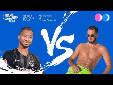 GRAND QUIZ DU CONFINEMENT : Almamy Touré vs Mathieu Peybernes