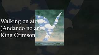 Walking on air - King Crimson