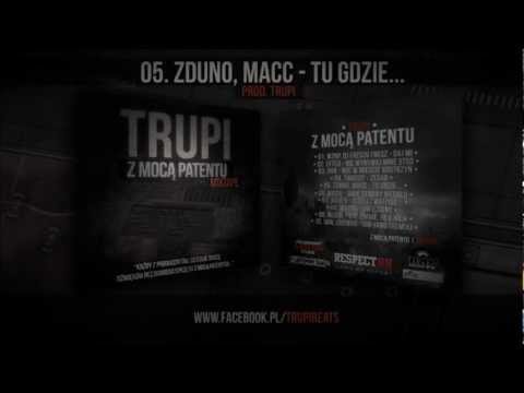 05. ZdunO, Macc - Tu gdzie... || TRUPI - Z MOCĄ PATENTU