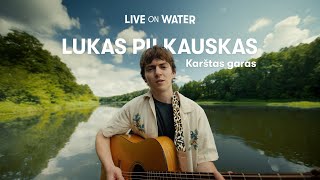 Lukas Pilkauskas – Karštas garas (Acoustic Live) | Live on Water