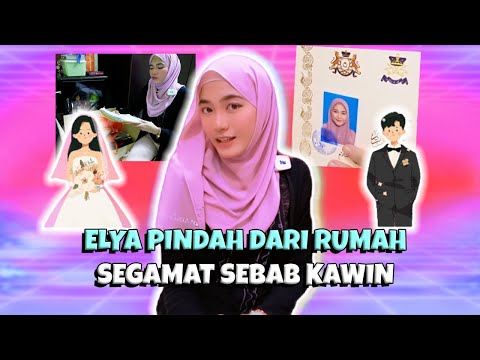 ELYA PINDAH DARI RUMAH SEGAMAT ?! NAK KAHWIN KE !?