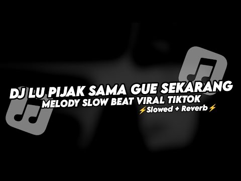 DJ LU PIJAK SAMA GUE SEKARANG X MELODY SLOW BEAT VIRAL TIKTOK (Slowed+Reverb)