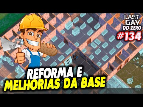 REFORMA E MELHORIAS DA BASE - LAST DAY DO ZERO 3 #134