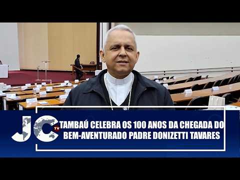 Tambaú celebra os 100 anos da chegada do Bem-Aventurado Padre Donizetti Tavares – JCTV – 11/06/26