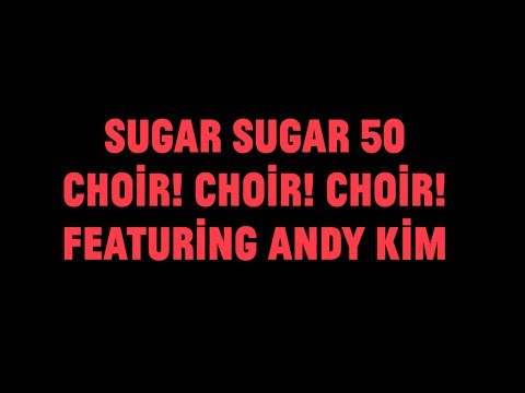 Sugar Sugar 50 - Choir! Choir! Choir! ft. Andy Kim