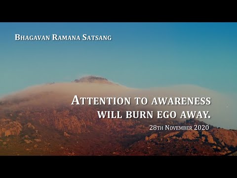 149. Bhagavan Satsang - Attention to Awareness will burn away Ego