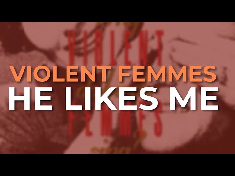 He Likes Me - Violent Femmes