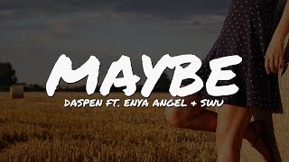 Daspen - Maybe (feat. Enya Angel & Swu) // Lyrics Video