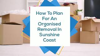 How To Plan For An Organised Removal In Sunshine Coast