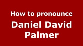 How to pronounce Daniel David Palmer
