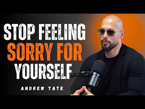 STOP FEELING SORRY FOR YOURSELF | ANDREW TATE