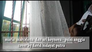 Maria Marcelona dan Ari Keynova - Puisi Anggia (Cover by David Hidayat Putra)