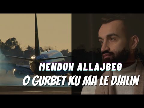 O GURBET KU MA LE DJALIN - MENDUH ALLAJBEG 