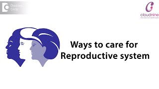 How do you keep the female reproductive system healthy-Dr.Meghana D Sarvaiya of Cloudnine Hospitals