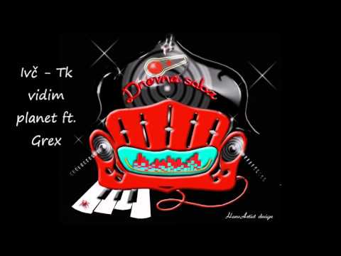Ivč - Tk vidim planet ft. Grex