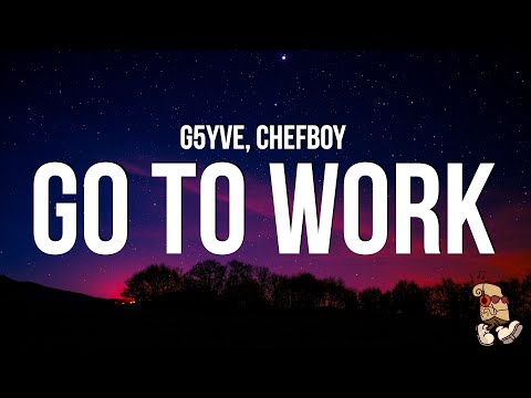 G5YVE - Go To Work (Lyrics) feat. Chefboy "go to work make it twerk I'm a dog I'm a flirt"