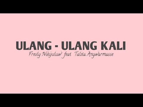 ULANG - ULANG KALI || Fresly Nikijuluw feat Talita Angwarmasse || ( Lirik )