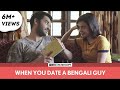 FilterCopy When You Date A Bengali Guy Ft Vishal Vashishtha And Shreya Gupto