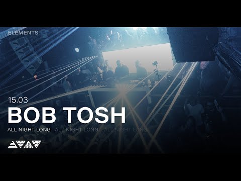 BOB TOSH (All night long) live at @elementsba - 15.03.24
