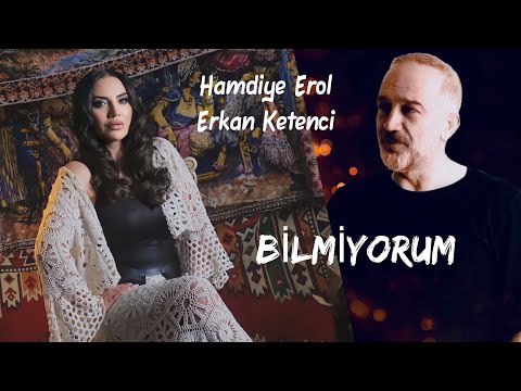 Hamdiye Erol & Erkan Ketenci - Bilmiyorum