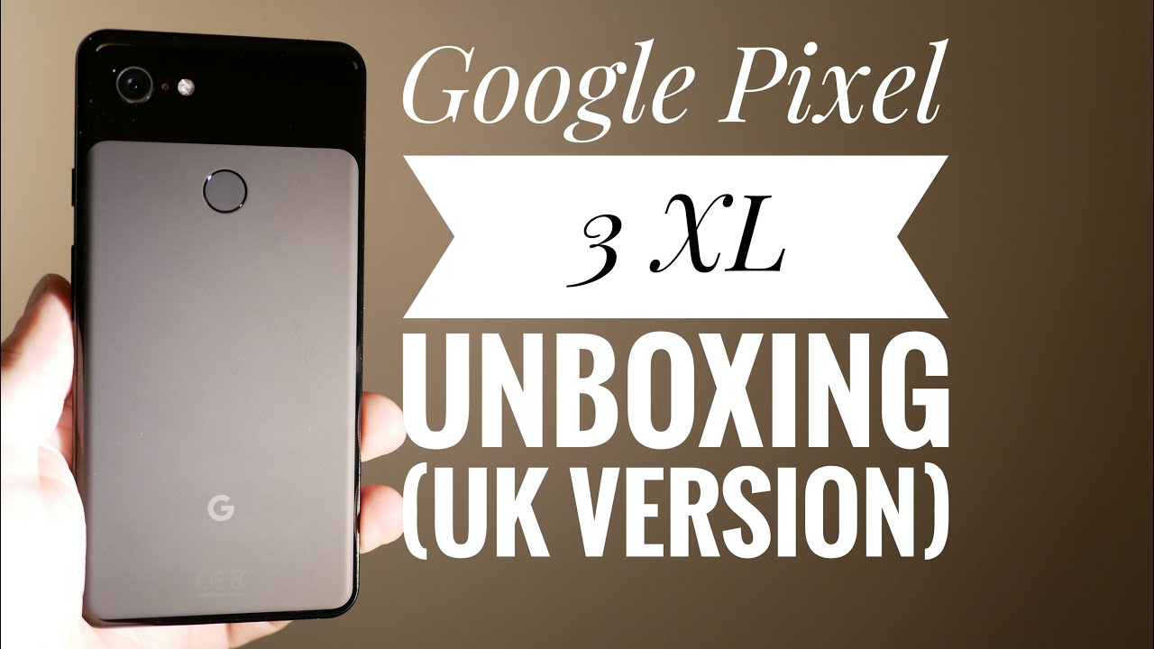 Google Pixel 3 XL Unboxing - UK Retail Version