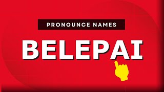 How to pronounce Belepai