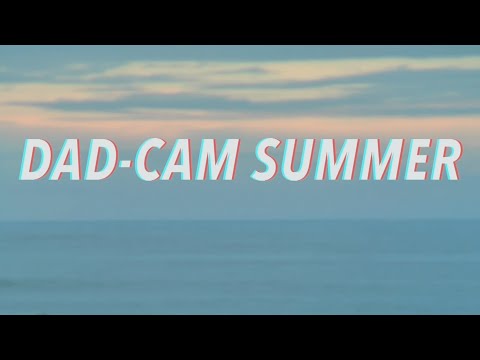 Dad Cam Summer