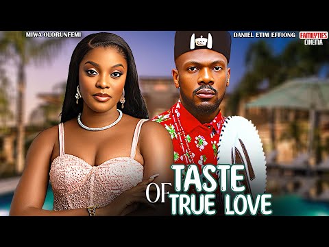 TASTE OF TRUE LOVE - DANIEL ETIM EFFIONG, MIWA OLORUNFEMI - Nigerian Movie