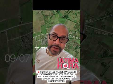 Encuentran hombre desaparecido en Los Arabos, 4$3$1n4d0 y desmembrado.Detenidas 3 personas