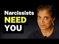 Why the narcissist NEEDS YOU