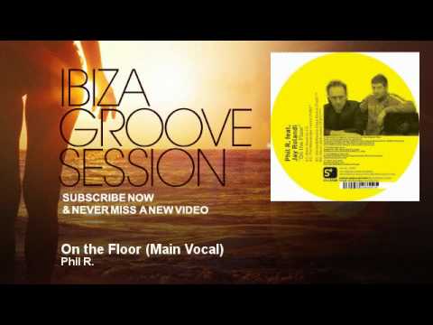 Phil R. - On the Floor - Main Vocal - IbizaGrooveSession