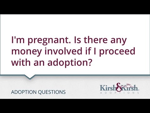 Adoption Questions: I’m pregnant. Is there any money involved if I proceed with an adoption?